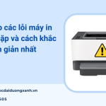 20 lỗi máy in thường gặp và cách sửa máy in bị lỗi nhanh chóng tại nhà