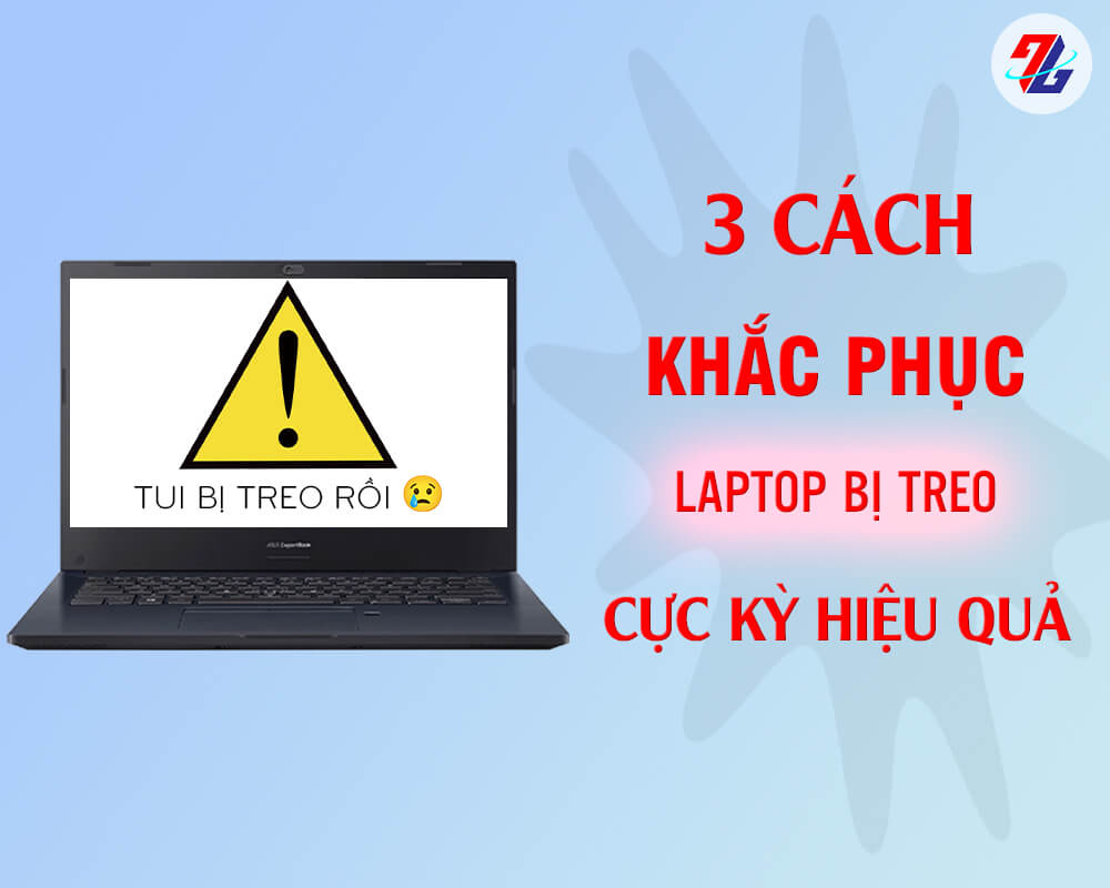 3 CÁCH KHẮC PHỤC LAPTOP BỊ TREO CỰC KỲ HIỆU QUẢ