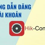 3 cách đăng ký tài khoản Hikvision (Hik-Connect) chi tiết