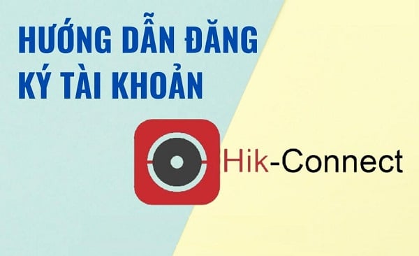 3 cách đăng ký tài khoản Hikvision (Hik-Connect) chi tiết