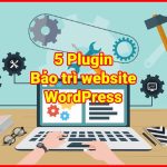 5 plugin bảo trì wordpress tốt nhất