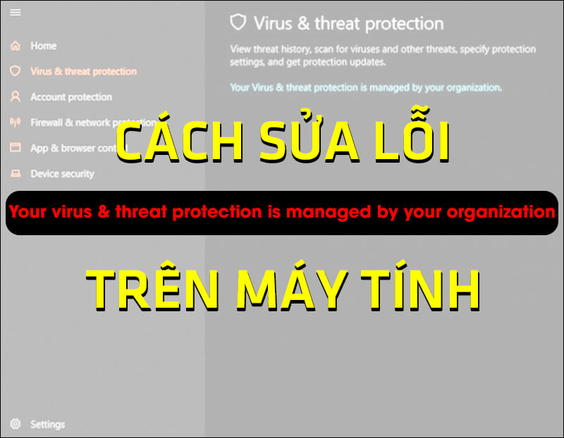 Cách sửa lỗi Your virus & threat protection is managed by your organization trên máy tính