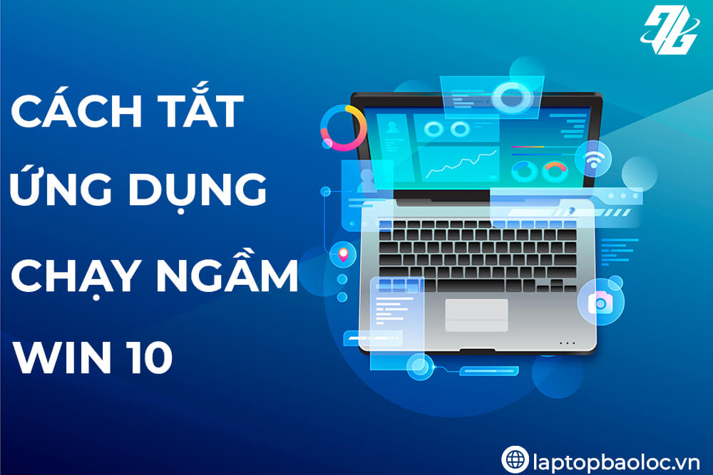 Các cách tắt ứng dụng chạy ngầm trên laptop Windows đơn giản