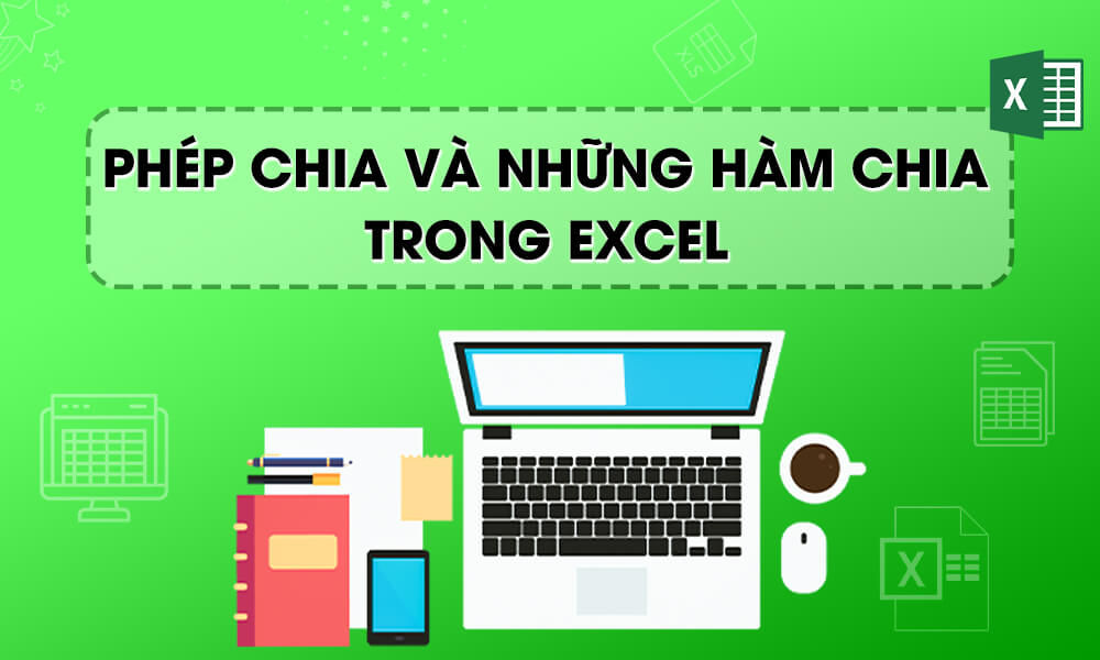 Các thực hiện phép chia và những hàm chia quan trọng trong Excel