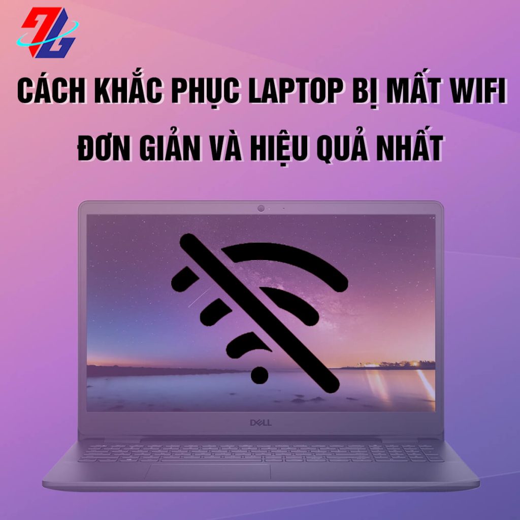 Cách khắc phục laptop bị mất WiFi đơn giản và hiệu quả nhất