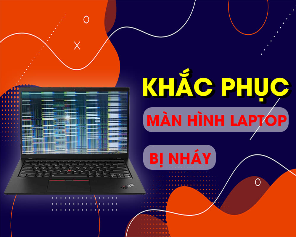 Nguyên nhân và cách khắc phục lỗi màn hình laptop bị nhấp nháy liên tục