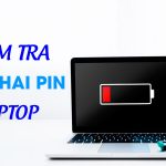 Cách kiểm tra độ chai pin của laptop ngay tại nhà