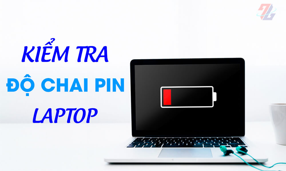 Cách kiểm tra độ chai pin của laptop ngay tại nhà