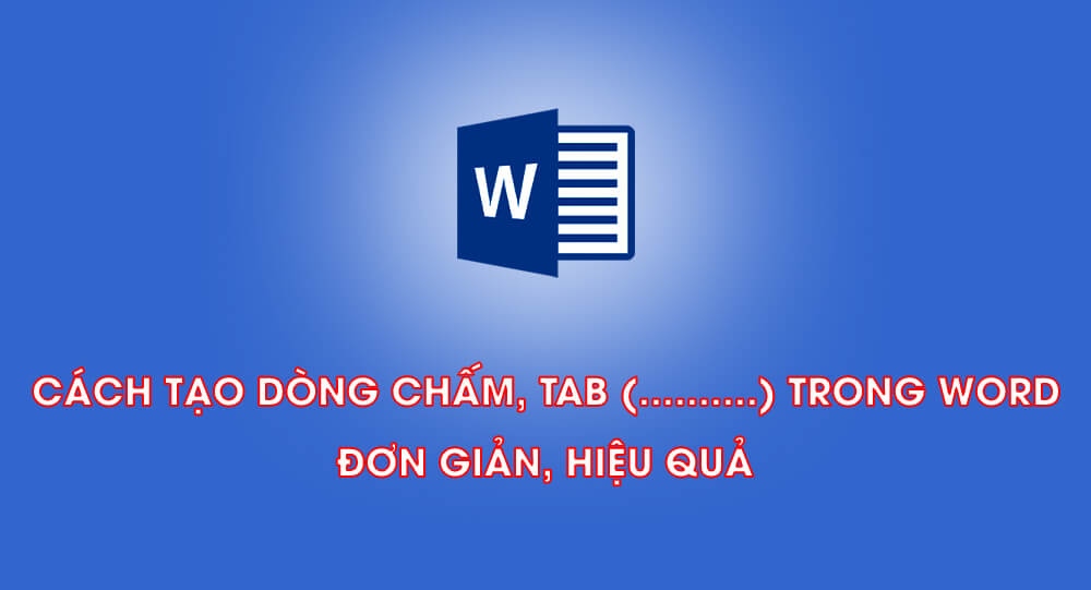 Cách tạo dòng chấm, tab trong Word đơn giản, hiệu quả