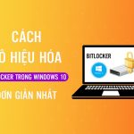 CÁCH VÔ HIỆU HÓA BITLOCKER TRONG WINDOWS 10 ĐƠN GIẢN NHẤT