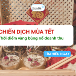 Chiến dịch Tết: Thời điểm vàng để doanh nghiệp bùng nổ trên thị trường