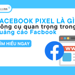 Facebook Pixel là gì? Khám phá công cụ quan trọng trong quảng cáo Facebook