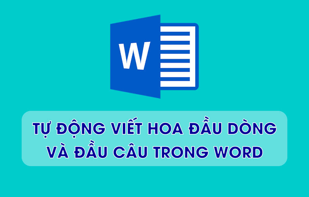 Hướng dẫn bật tự động viết hoa đầu dòng và đầu câu trong Word