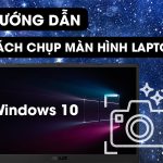 Hướng dẫn cách chụp màn hình laptop đơn giản nhất