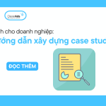 Hướng dẫn xây dựng Case Study với các bước đơn giản