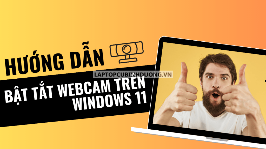 Bạn đã biết cách bật, tắt Webcam trong Windows 11