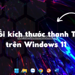 Cách thay đổi kích thước icon thanh Taskbar trên Windows 11