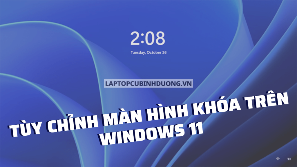 Cách tùy chỉnh màn hình khóa trên Windows 11