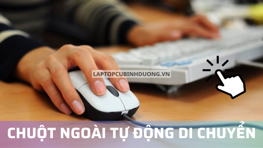 Chuột ngoài tự động di chuyển, nguyên nhân và cách khắc phục