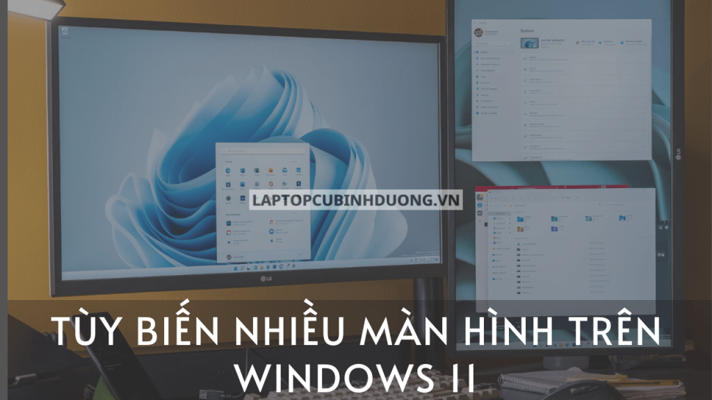 [Hướng dẫn] Tùy biến, sử dụng khi dùng nhiều màn hình trên Windows 11