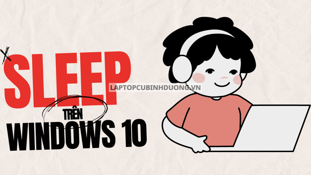 Hướng dẫn cách tìm và bật chế độ Sleep trên Windows 10 đơn giản