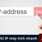 Mách bạn 5 cách lấy địa chỉ IP máy tính nhanh