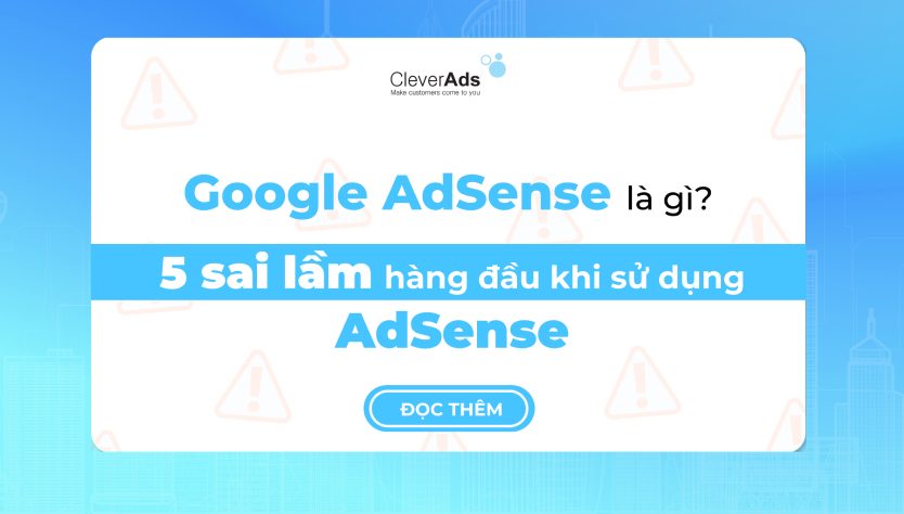 Google Adsense là gì? 5 sai lầm khi sử dụng AdSense