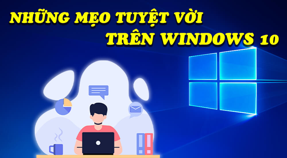 Những mẹo tuyệt vời trên windows 10 khiến bạn sử dụng máy tính như dân chuyên nghiệp