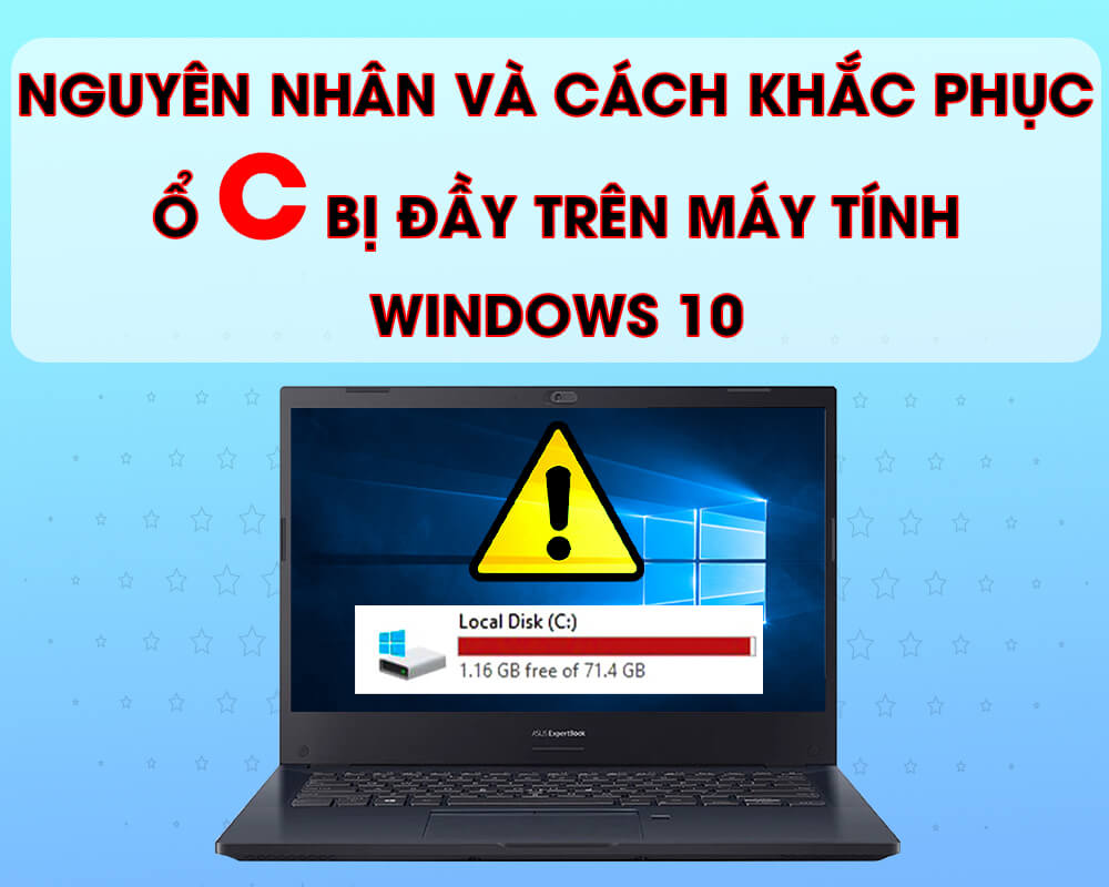 Ổ C ĐẦY TRÊN MÁY TÍNH WINDOWS 10 NGUYÊN NHÂN VÀ CÁCH KHẮC PHỤC