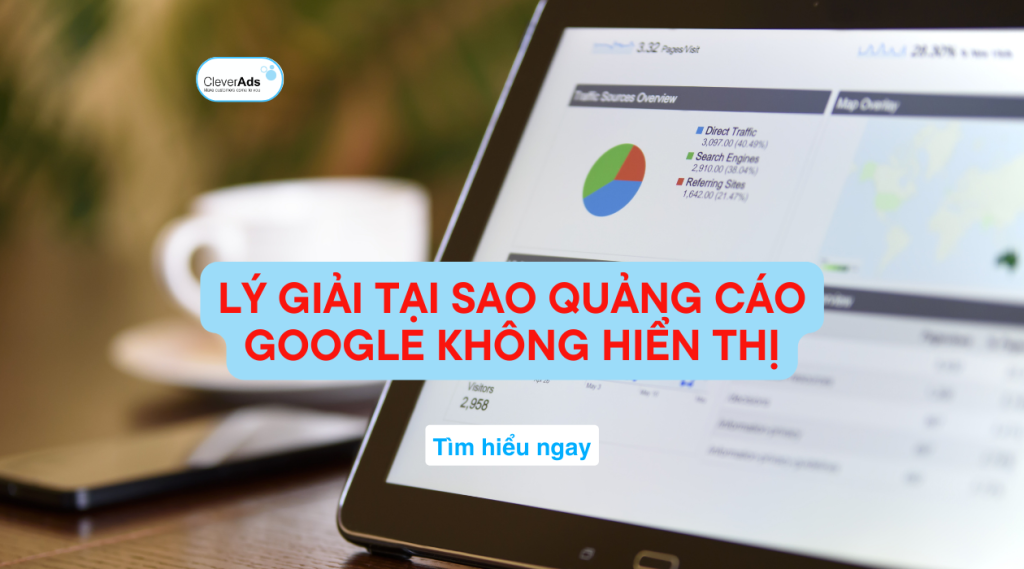 Tại sao quảng cáo Google không hiển thị? Cập nhật mới