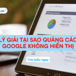 Tại sao quảng cáo Google không hiển thị? Cập nhật mới