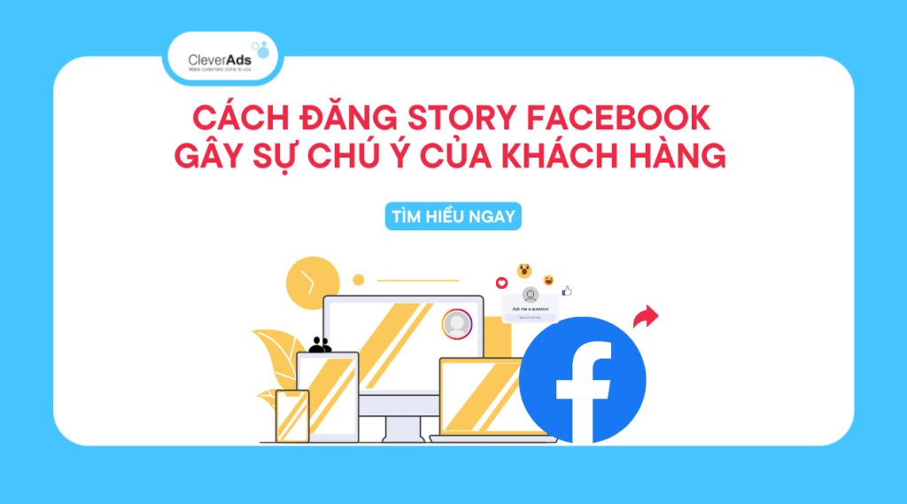 Cách đăng Story Facebook gây ấn tượng mạnh cho khách hàng