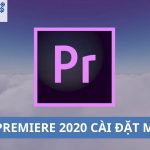 Adobe Premiere 2020 | Cài Đặt Miễn Phí – Hướng Dẫn Chi Tiết