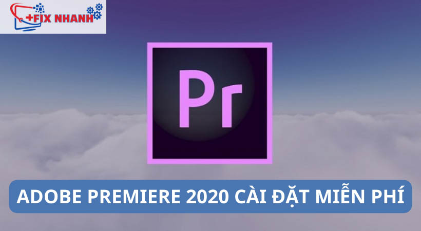 Adobe Premiere 2020 | Cài Đặt Miễn Phí – Hướng Dẫn Chi Tiết