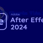 After Effects 2024: Các Tính Năng Mới Nhất – Tải Miễn Phí