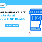 Google Shopping Ads là gì? Tất tần tật về Google Shopping Ads