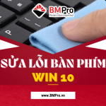 Cách Sửa Lỗi Bàn Phím Win 10 Đơn Giản Nhất