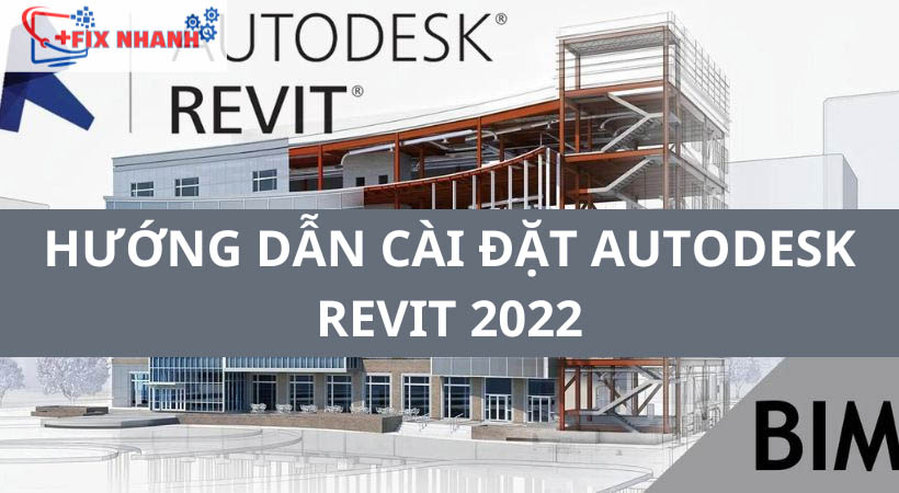 Cài đặt Autodesk Revit 2022 – Đã Test 100% Thành Công