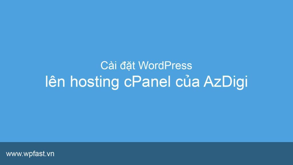 Cách cài wordpress lên hosting cPanel