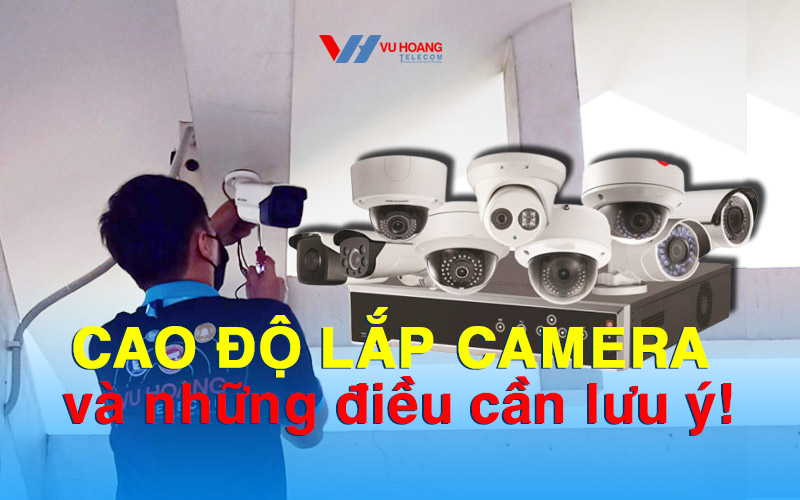 Cao độ lắp camera và những điều cần lưu ý!