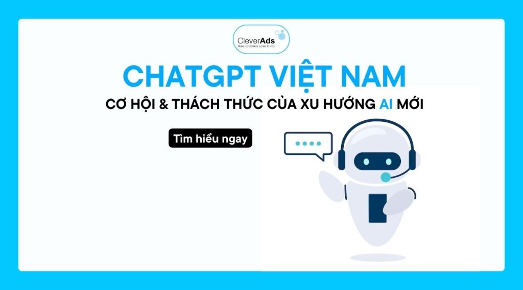 ChatGPT Việt Nam: Cơ hội & Thách thức của xu hướng AI mới