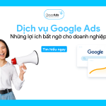 Dịch vụ Google Ads: Những lợi ích bất ngờ cho doanh nghiệp