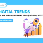 Digital Trends: Cập nhật xu hướng Marketing kỹ thuật số tháng 6.2024