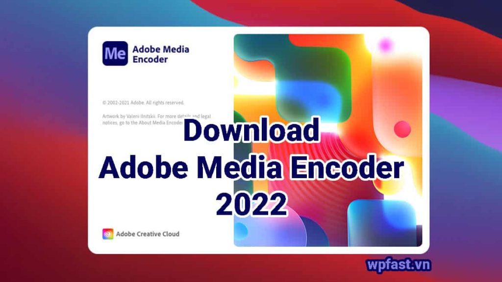 Download Adobe Media Encoder 2022 + Hướng Dẫn Cài Đặt