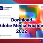 Download Adobe Media Encoder 2022 + Hướng Dẫn Cài Đặt