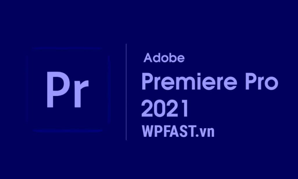 Download Adobe Premiere Pro 2021 + Hướng Dẫn Cài Đặt