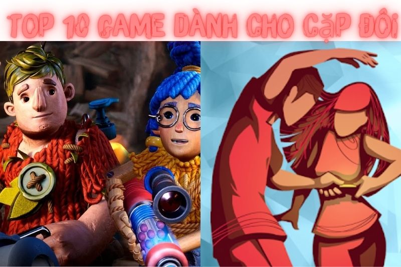 Top 10 Game Cho Cặp Đôi – Được Yêu Thích Nhất