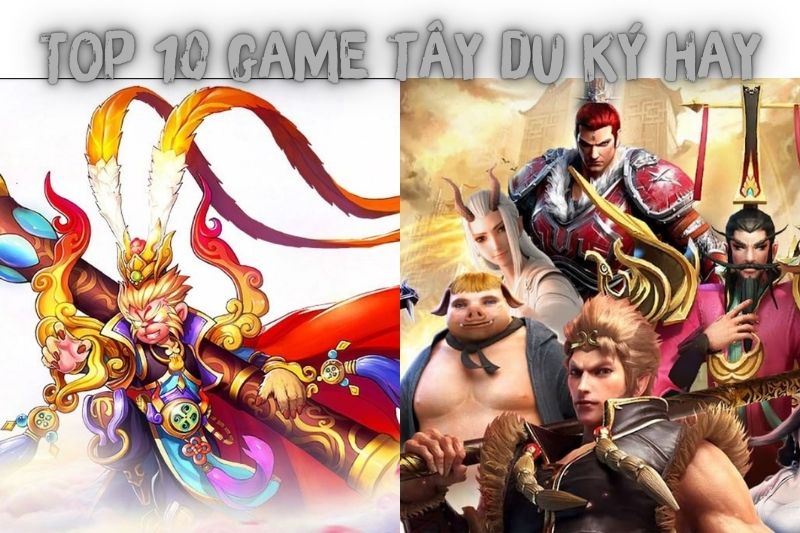 Top 10 Game Tây Du Ký – Mà Các Bạn Không Nên Bỏ Qua