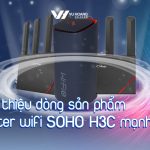 Giới thiệu dòng sản phẩm router wifi SOHO H3C mạnh mẽ!