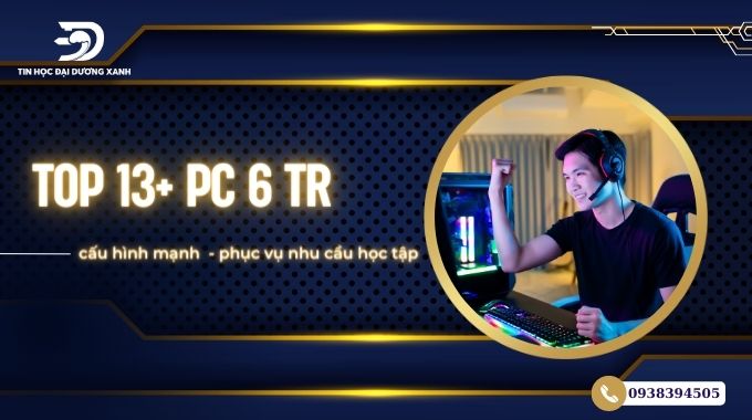 Gợi ý cách build PC gaming tầm 6 triệu cấu hình mạnh mẽ phục vụ mọi nhu cầu